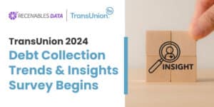 TransUnion 2024 Debt Collection Trends & Insights Survey Begins