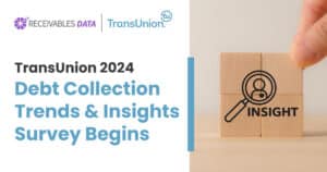 TransUnion 2024 Debt Collection Trends & Insights Survey Begins