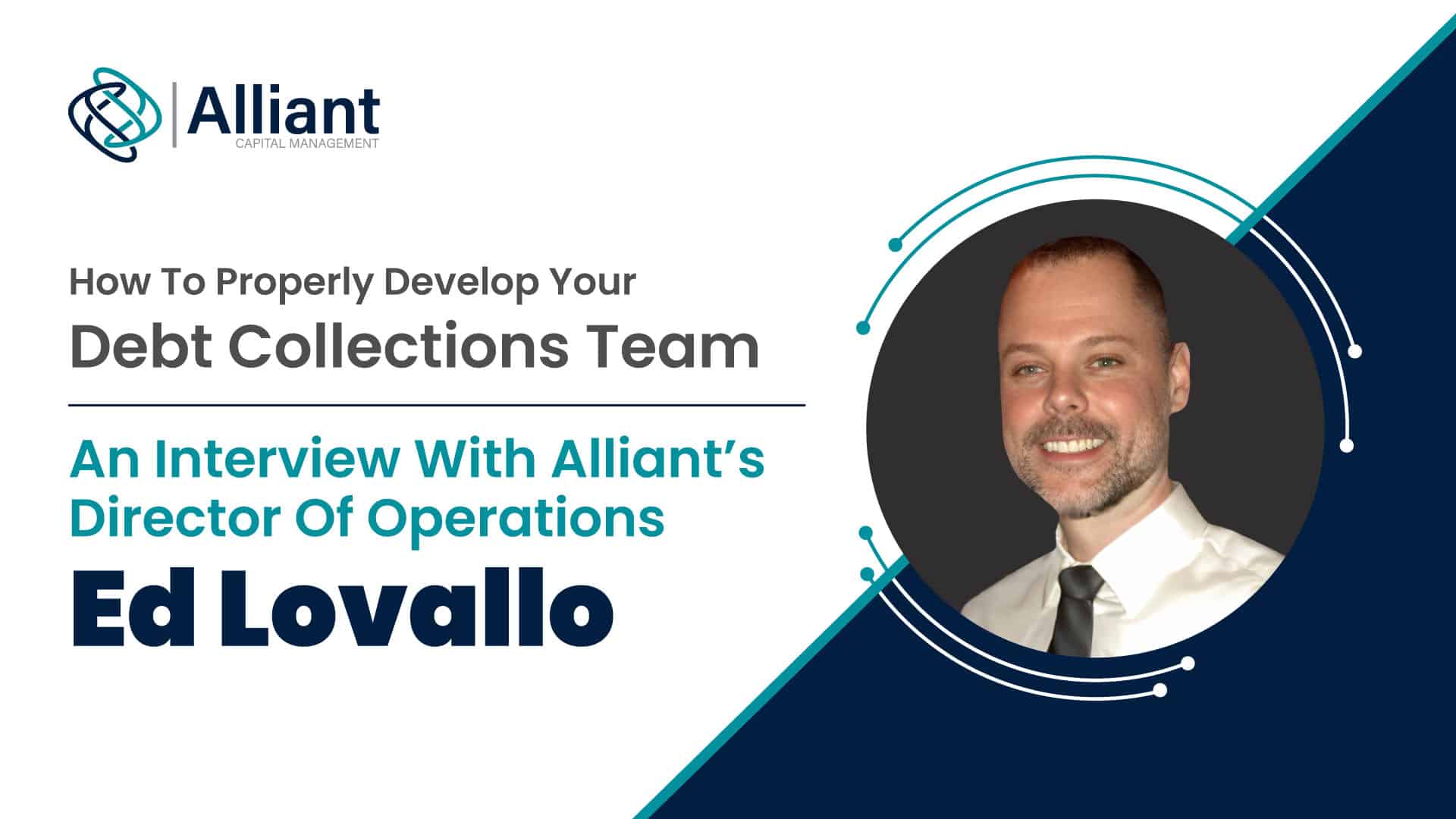 How To Properly Develop Your Debt Collections Team; An Interview With Alliant’s Director Of Operations Ed Lovallo