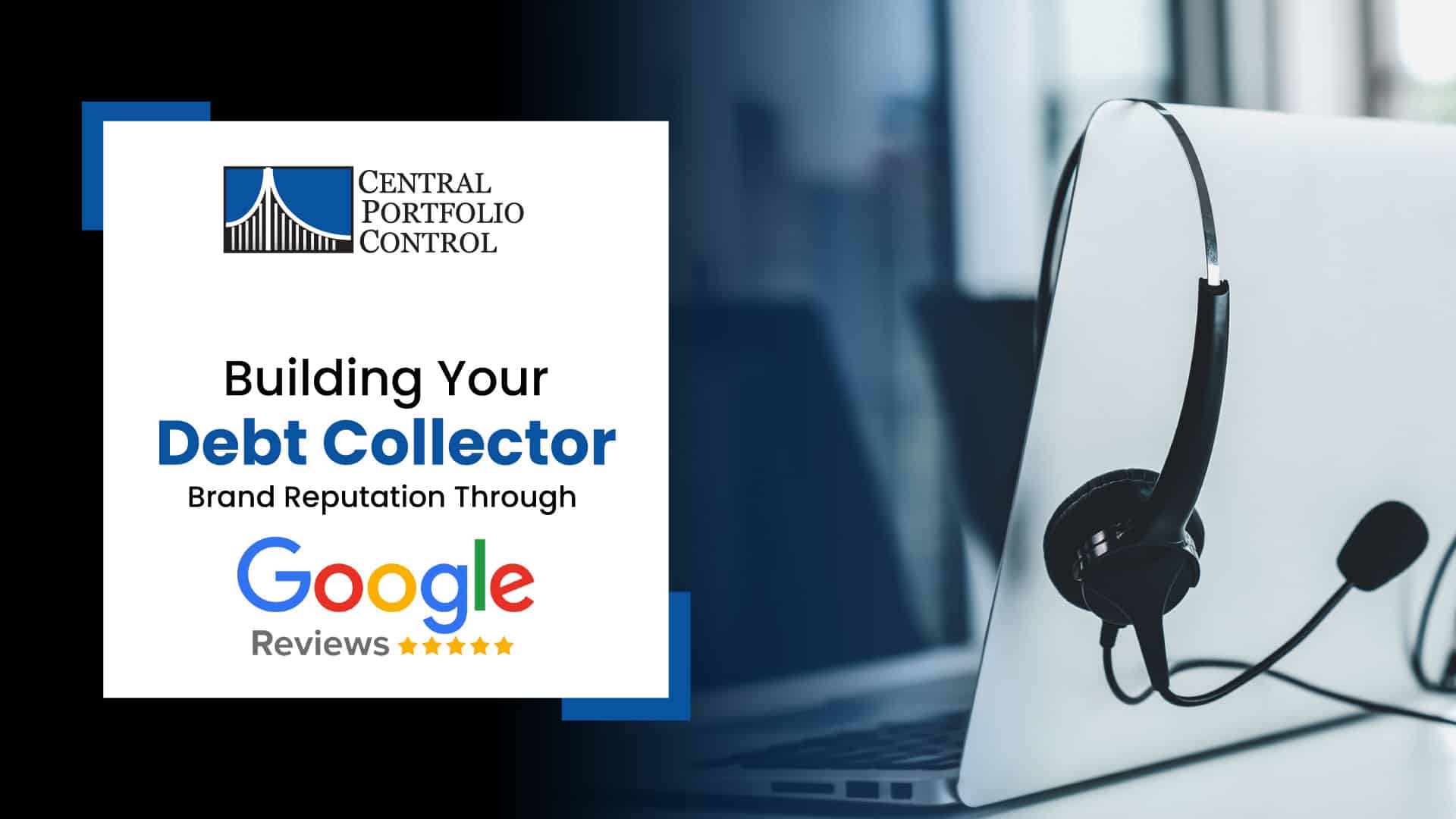 Building Your Debt Collector Brand Reputation Through Google Reviews