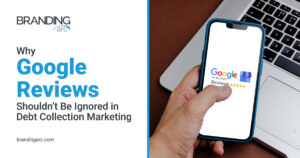 Why Google Reviews Shouldn’t Be Ignored in Debt Collection Marketing