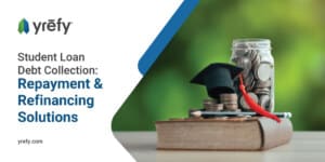 Student Loan Debt Collection: Repayment & Refinancing Solutions