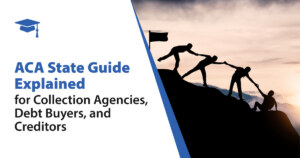 ACA State Guide Explained for Collection Agencies, Debt Buyers, and Creditors